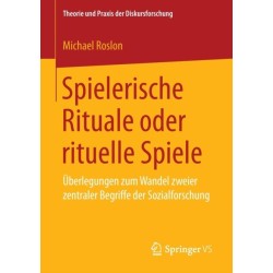 Spielerische Rituale oder rituelle Spiele: Uberlegungen zum Wandel zweier zentraler Begriffe der Sozialforschung