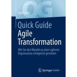 Quick Guide Agile Transformation: Wie Sie den Wandel zu einer agileren Organisation erfolgreich gestalten