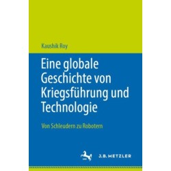 Eine globale Geschichte von Kriegsfuhrung und Technologie: Von Schleudern zu Robotern