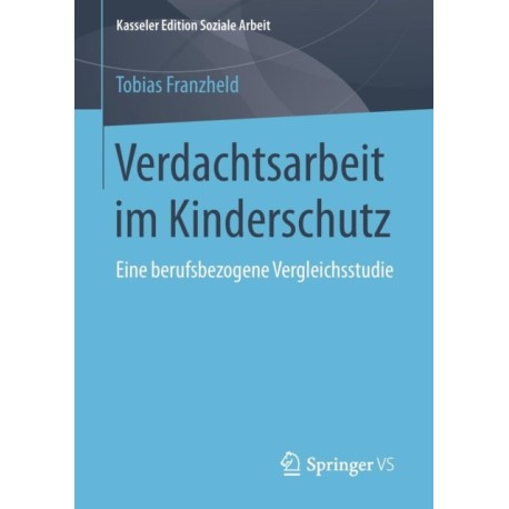 Verdachtsarbeit im Kinderschutz: Eine berufsbezogene Vergleichsstudie