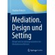 Mediation. Design und Setting: Ablauf und Gestaltungsvarianten des Mediationsverfahrens