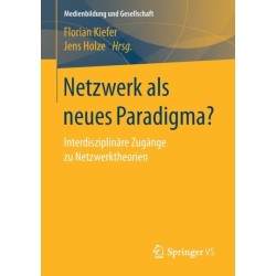 Netzwerk als neues Paradigma?: Interdisziplinare Zugange zu Netzwerktheorien