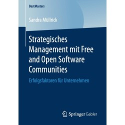 Strategisches Management mit Free and Open Software Communities: Erfolgsfaktoren fur Unternehmen