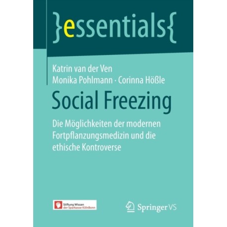 Social Freezing: Die Moglichkeiten der modernen Fortpflanzungsmedizin und die ethische Kontroverse