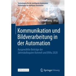 Kommunikation und Bildverarbeitung in der Automation: Ausgewahlte Beitrage der Jahreskolloquien KommA und BVAu 2020