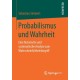 Probabilismus und Wahrheit: Eine historische und systematische Analyse zum Wahrscheinlichkeitsbegriff