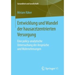 Entwicklung und Wandel der hausarztzentrierten Versorgung: Eine policy-analytische Untersuchung der Anspruche und Wahrnehmungen