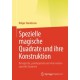 Spezielle magische Quadrate und ihre Konstruktion: Bimagische, pandiagonale und viele weitere spezielle Quadrate