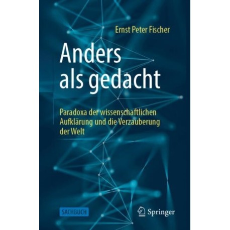 Anders als gedacht – Paradoxa der wissenschaftlichen Aufklarung und die Verzauberung der Welt