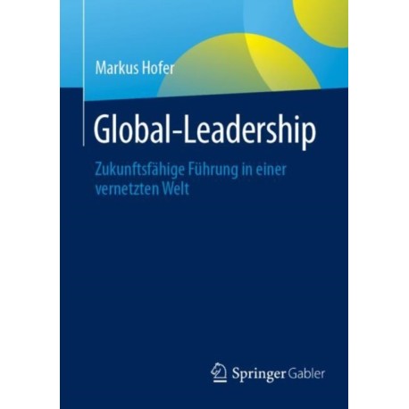 Global-Leadership: Zukunftsfahige Fuhrung in einer vernetzten Welt