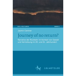 Journey of no return?: Narrative der Ruckkehr im Kontext von Gewalt und Vertreibung im 20. und 21. Jahrhundert