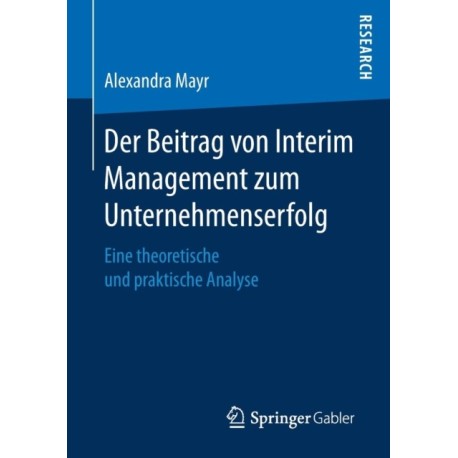 Der Beitrag von Interim Management zum Unternehmenserfolg: Eine theoretische und praktische Analyse
