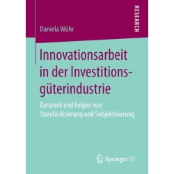 Innovationsarbeit in der Investitionsguterindustrie: Dynamik und Folgen von Standardisierung und Subjektivierung