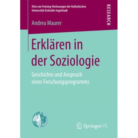 Erklaren in der Soziologie: Geschichte und Anspruch eines Forschungsprogramms
