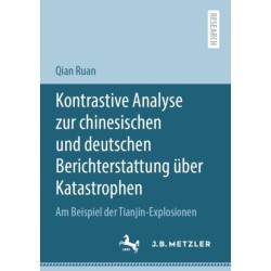 Kontrastive Analyse zur chinesischen und deutschen Berichterstattung uber Katastrophen: Am Beispiel der Tianjin-Explosionen