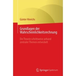 Grundlagen der Wahrscheinlichkeitsrechnung: Die Theorie schrittweise anhand zentraler Themen entwickelt