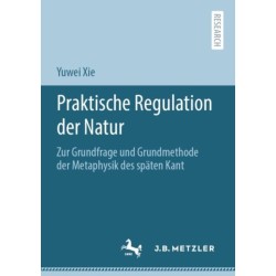 Praktische Regulation der Natur: Zur Grundfrage und Grundmethode der Metaphysik des spaten Kant