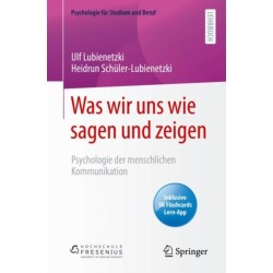 Was wir uns wie sagen und zeigen: Psychologie der menschlichen Kommunikation
