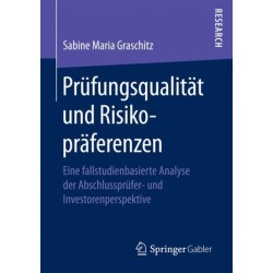 Prufungsqualitat und Risikopraferenzen: Eine fallstudienbasierte Analyse der Abschlussprufer- und Investorenperspektive