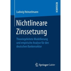 Nichtlineare Zinssetzung: Theoriegeleitete Modellierung und empirische Analyse fur den deutschen Bankensektor
