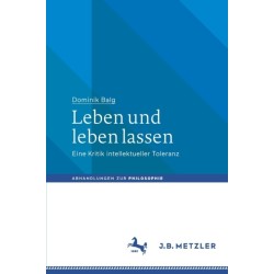 Leben und leben lassen: Eine Kritik intellektueller Toleranz
