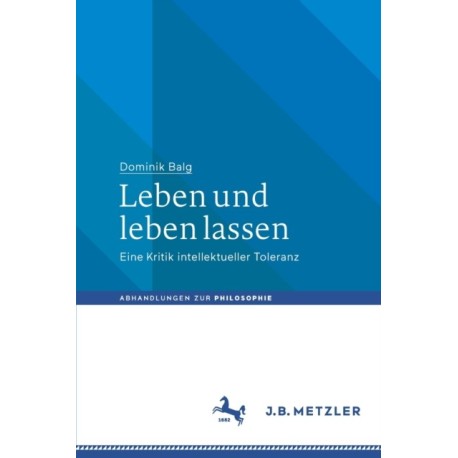 Leben und leben lassen: Eine Kritik intellektueller Toleranz