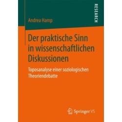 Der praktische Sinn in wissenschaftlichen Diskussionen: Toposanalyse einer soziologischen Theoriendebatte