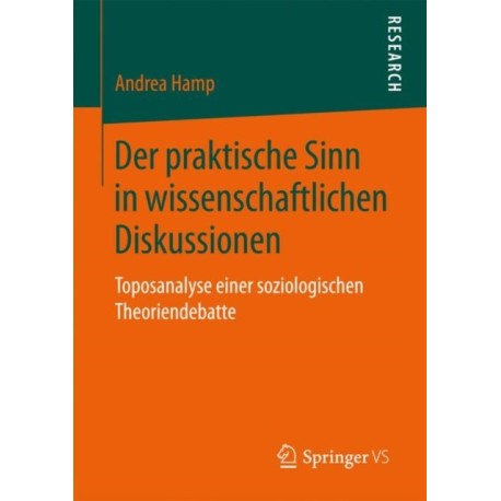 Der praktische Sinn in wissenschaftlichen Diskussionen: Toposanalyse einer soziologischen Theoriendebatte