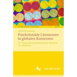 Postkoloniale Literaturen in globalen Kontexten: Zur Ubersetzung afrikanischer Romane ins Deutsche