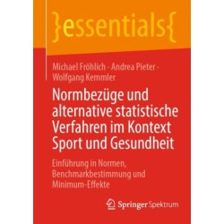Normbezuge und alternative statistische Verfahren im Kontext Sport und Gesundheit: Einfuhrung in Normen, Benchmarkbestimmung und Minimum-Effekte