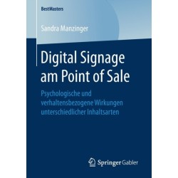 Digital Signage am Point of Sale: Psychologische und verhaltensbezogene Wirkungen unterschiedlicher Inhaltsarten