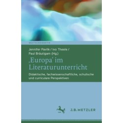 ‚Europa‘ im Literaturunterricht: Didaktische, fachwissenschaftliche, schulische und curriculare Perspektiven