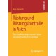 Rustung und Rustungskontrolle in Asien: Zum Stabilisierungspotenzial einer sicherheitspolitischen Strategie