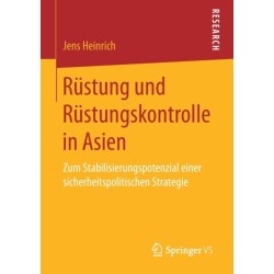 Rustung und Rustungskontrolle in Asien: Zum Stabilisierungspotenzial einer sicherheitspolitischen Strategie