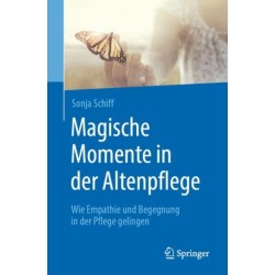 Magische Momente in der Altenpflege: Wie Empathie und Begegnung in der Pflege gelingen