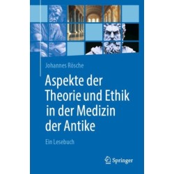 Aspekte der Theorie und Ethik in der Medizin der Antike: Ein Lesebuch