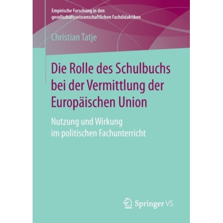 Die Rolle des Schulbuchs bei der Vermittlung der Europaischen Union: Nutzung und Wirkung im politischen Fachunterricht