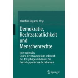 Demokratie, Rechtsstaatlichkeit und Menschenrechte: Internationales Online-Rechtssymposium anlasslich des 160-jahrigen Jubilaums der deutsch-japanischen Beziehungen