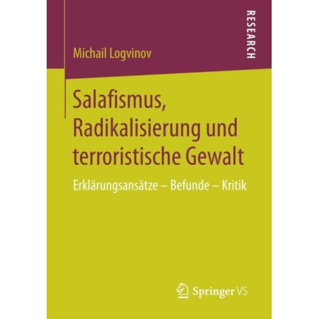 Salafismus, Radikalisierung und terroristische Gewalt: Erklarungsansatze – Befunde – Kritik