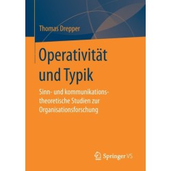 Operativitat und Typik: Sinn- und kommunikationstheoretische Studien zur Organisationsforschung