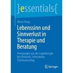 Lebenssinn und Sinnverlust in Therapie und Beratung: Anregungen aus der Logotherapie bei Umbruch, Lebenskrise, Schicksalsschlag
