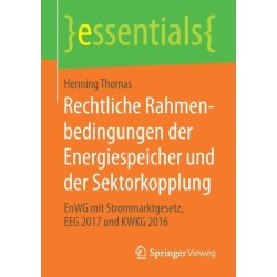 Rechtliche Rahmenbedingungen der Energiespeicher und der Sektorkopplung: EnWG mit Strommarktgesetz, EEG 2017 und KWKG 2016