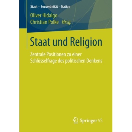 Staat und Religion: Zentrale Positionen zu einer Schlusselfrage des politischen Denkens