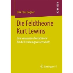 Die Feldtheorie Kurt Lewins: Eine vergessene Metatheorie fur die Erziehungswissenschaft