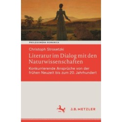 Literatur im Dialog mit den Naturwissenschaften: Konkurrierende Anspruche von der fruhen Neuzeit bis zum 20. Jahrhundert