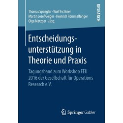 Entscheidungsunterstutzung in Theorie und Praxis: Tagungsband zum Workshop FEU 2016 der Gesellschaft fur Operations Research e.V.