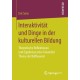 Interaktivitat und Dinge in der kulturellen Bildung: Theoretische Reflektionen und Ergebnisse einer Grounded Theory der Bildhauerei