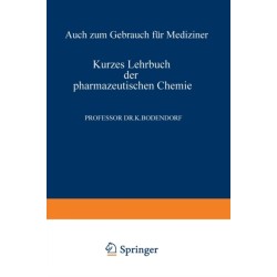 Kurzes Lehrbuch der Pharmazeutischen Chemie: Auch zum Gebrauch fur Mediziner