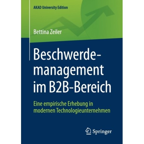 Beschwerdemanagement im B2B-Bereich: Eine empirische Erhebung in modernen Technologieunternehmen