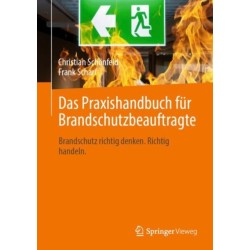 Das Praxishandbuch fur Brandschutzbeauftragte: Brandschutz richtig denken. Richtig handeln.